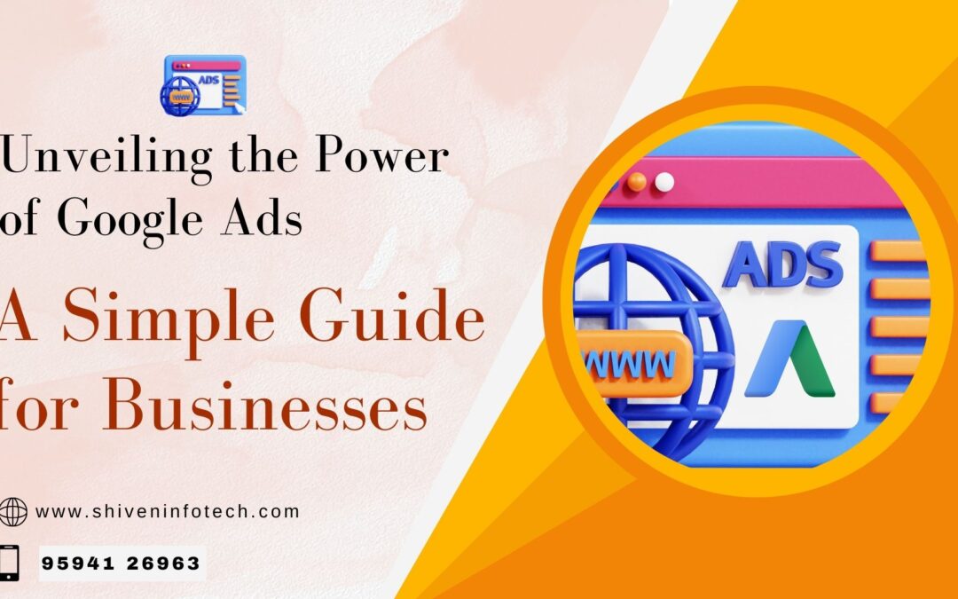 Unveiling the Power of Google Ads: A Simple Guide for Businesses