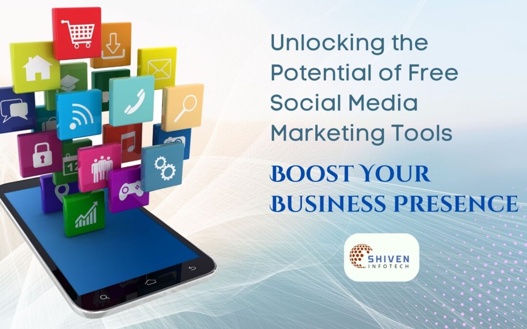 Unleashing the Power of Free Social Media Marketing Tools: Elevate Your Business Presence
